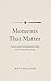 Moments That Matter by Matt Williams