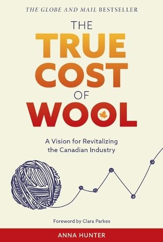 The True Cost of Wool: A Vision for Revitalizing the Canadian Industry (Paperback)