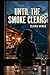 Until the Smoke Clears: A S...