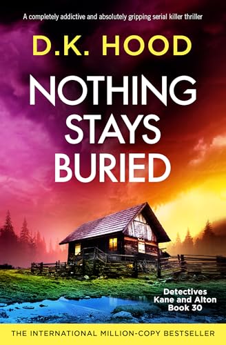 Nothing Stays Buried: A completely addictive and absolutely gripping serial killer thriller (Detectives Kane and Alton Book 30)