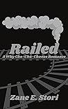 Railed: A Why Cho-Cho-Choose Romance Railed: A Why Cho-Cho-Choose Romance