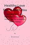 Healthy Love Starts With You: Build Self-love and Stronger Relationship (Relationship and Healing series Book 4) Healthy Love Starts With You: Build Self-love and Stronger Relationship (Relationship and Healing series Book 4)