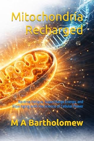 Mitochondria Recharged: Reverse Fatigue, Supercharge Energy, and Slow Aging with the Science of Cellular Power