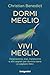 Dormi meglio, vivi meglio by Christian Benedict
