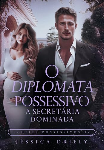 O Diplomata Possessivo - A Secretária Dominada (Chefes Possessivos Livro 3) (Portuguese Edition)