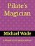Pilate's Magician: A Novel ...