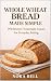 WHOLE WHEAT BREAD MADE SIMPLE by Nora Bell