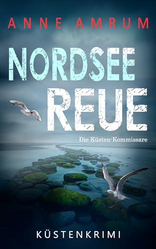 Nordsee Reue - Die Küstenkommissare: Küstenkrimi Nordseekrimi (Die Nordsee-Kommissare 35) (German Edition)