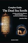 Complete Guide: The Dead Sea Scrolls: A Guide to the Essenes, Qumran, and the Texts That Revolutionized Biblical History