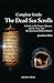 Complete Guide: The Dead Sea Scrolls: A Guide to the Essenes, Qumran, and the Texts That Revolutionized Biblical History