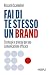 Fai di te stesso un brand: Strategie e principi per una comunicazione efficace (Italian Edition)