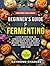 Beginner’s Guide to Fermenting by Raymond Charles