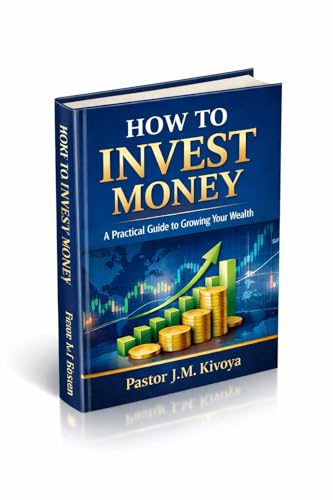 HOW TO INVEST MONEY : A Practical Guide to Growing Your Wealth (Kindle Edition)