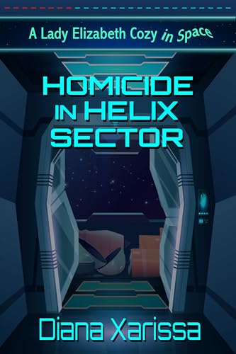 Homicide in Helix Sector (The Lady Elizabeth Cozies in Space Book 8)