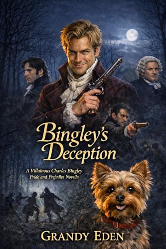 Bingley's Deception: A Villainous Charles Bingley Pride and Prejudice Novella (Kindle Edition)