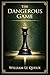 The Dangerous Game by William Le Queux