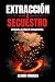 EXTRACCION O SECUESTRO by Alvaro Morales