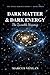 Dark Matter & Dark Energy by Marcus Veylan