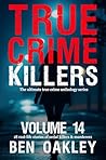 True Crime Killers Volume 14: 18 real-life stories of serial killers and murderers
