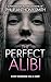 The Perfect Alibi: An incredibly addictive and page-turning psychological thriller