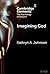 Imagining God (Elements in the Psychology of Religion)