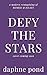 Defy the Stars by Daphne Pond Defy the Stars by Daphne Pond