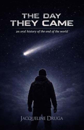 The Day They Came: An Oral History of the End of the World (Kindle Edition)