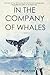 In the Company of Whales by Judy        Taylor