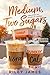 Medium, Two Sugars