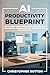 AI PRODUCTIVITY BLUEPRINT by Christopher Sutton