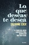 Lo que deseas te desea: El poder del deseo consciente para manifestar una vida plena Lo que deseas te desea: El poder del deseo consciente para manifestar una vida plena