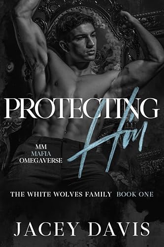 Protecting Him: White Wolves Family Book One (Kindle Edition)