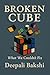 Broken Cube by Deepali Bakshi