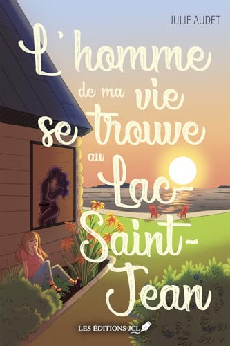 L'homme de ma vie se trouve au Lac-Saint-Jean (French Edition)