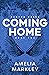 Coming Home by Amelia Markley Coming Home by Amelia Markley