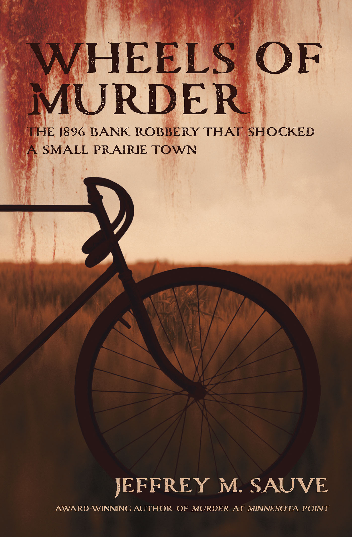 Wheels of Murder: The 1896 Bank Robbery That Shocked A Small Prairie Town (Paperback)