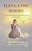 ELENA, A FIRE REBORN: A Chakra-Inspired Journey from Control to Surrender (What If She Were You Book 3)