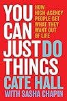 You Can Just Do Things: How High-Agency People Get What They Want Out of Life
