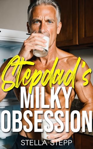 Stepdad’s Milky Obsession: A Spicy Age Gap Stepfather And Daughter Romance With Lactation, Milking, and Pregnancy (Possessive Stepdad Book 1)