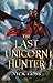 The Last Unicorn Hunter