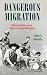 Dangerous Migration: Mexican Labor and the Fight for Immigrant Rights (Working Class in American History)