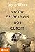 Como os animais nos curam