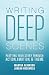 Writing Deep Scenes: Plotting Your Story Through Action, Emotion, and Theme