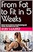 From Fat to Fit in 5 Weeks:...