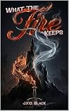 What the Fire Keeps What the Fire Keeps