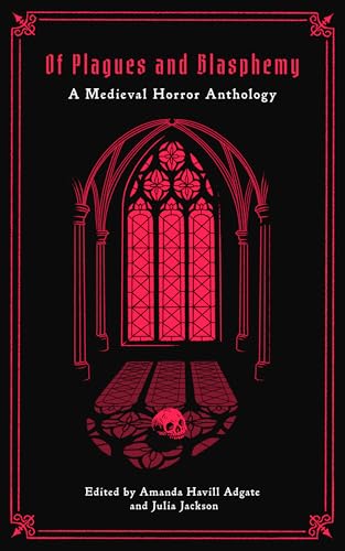 Of Plagues and Blasphemy: A Medieval Horror Anthology (Kindle Edition)