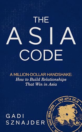 The Asia Code: A Million-Dollar Handshake: How to Build Relationships that Win in Asia (Kindle Edition)