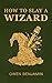 How to Slay a Wizard