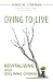 Dying to Live: Revitalizing Your Declining Church