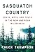 Sasquatch Country: Death, Myth, and Truth in the New American Wilderness